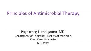 Principles of Antimicrobial Therapy Pagakrong Lumbiganon MD Department