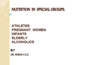 NUTRITION IN SPECIAL GROUPS ATHLETES PREGNANT WOMEN INFANTS