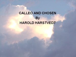 CALLED AND CHOSEN By HAROLD HARSTVEDT WHY DID