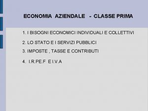 ECONOMIA AZIENDALE CLASSE PRIMA 1 I BISOGNI ECONOMICI