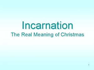 Incarnation The Real Meaning of Christmas 1 Paul