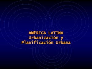 AMRICA LATINA Urbanizacin y Planificacin Urbana 1 1