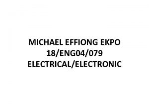 MICHAEL EFFIONG EKPO 18ENG 04079 ELECTRICALELECTRONIC ASSESSMENT OF