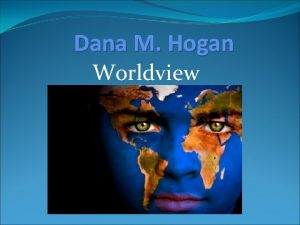 Dana M Hogan Worldview Background Family Education Married