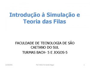 Introduo Simulao e Teoria das Filas FACULDADE DE