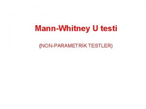 MannWhitney U testi NONPARAMETRK TESTLER MannWhitney U testi