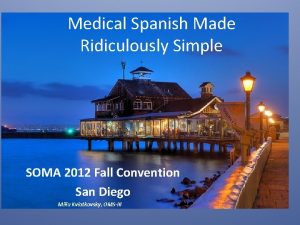 Medical Spanish Made Ridiculously Simple SOMA 2012 Fall