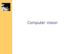 Computer Vision Why study Computer Vision Images and