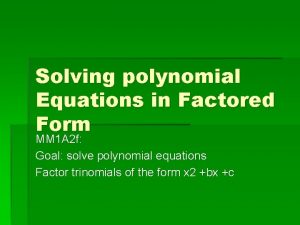 Solving polynomial Equations in Factored Form MM 1