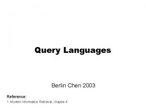 Query Languages Berlin Chen 2003 Reference 1 Modern