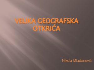 VELIKA GEOGRAFSKA OTKRIA Nikola Mladenovi Tokom srednjeg veka