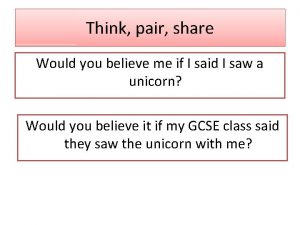 Think pair share Would you believe me if