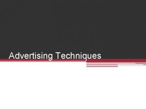 Advertising Techniques Key Advertising Techniques to Know Repetition