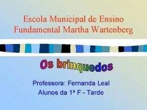 Escola Municipal de Ensino Fundamental Martha Wartenberg Professora
