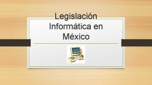 Legislacin Informtica en Mxico DELITOS INFORMATICOS Delito La