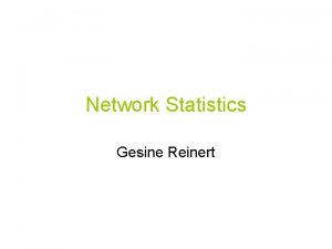 Network Statistics Gesine Reinert Yeast protein interactions Summary