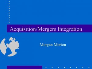 AcquisitionMergers Integration Morgan Morton Morgan Mortons AcquisitionMerger Experience