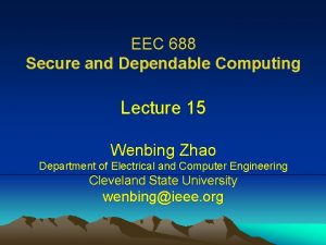 EEC 688 Secure and Dependable Computing Lecture 15