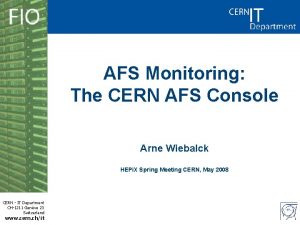 AFS Monitoring The CERN AFS Console Arne Wiebalck