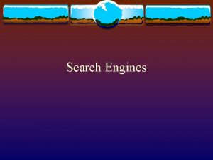Search Engines What is a Search Engine v