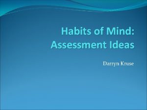 Habits of Mind Assessment Ideas Darryn Kruse Habits
