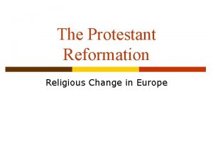 The Protestant Reformation Religious Change in Europe Causes