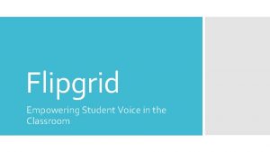 Flipgrid Empowering Student Voice in the Classroom What