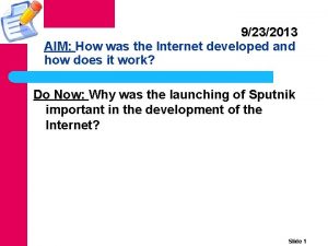 9232013 AIM How was the Internet developed and