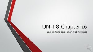 UNIT 8 Chapter 16 Socioemotional Development in late