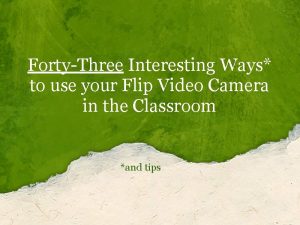 FortyThree Interesting Ways to use your Flip Video
