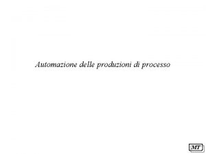 Automazione delle produzioni di processo MT Schema logico