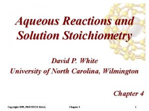 Aqueous Reactions and Solution Stoichiometry David P White