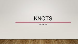 KNOTS TROOP 318 WHAT KNOT IS THIS a