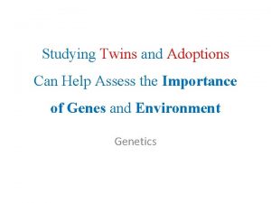 Studying Twins and Adoptions Can Help Assess the