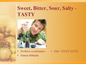 Sweet Bitter Sour Salty TASTY Profesor coordonator Stancu
