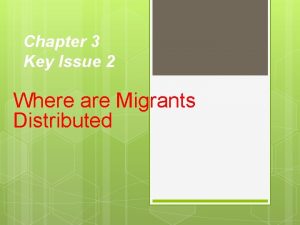 Chapter 3 Key Issue 2 Where are Migrants