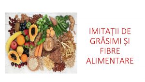 IMITAII DE GRSIMI I FIBRE ALIMENTARE Obiective Imitaii