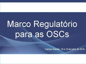 Marco Regulatrio para as OSCs Campo Grande 18