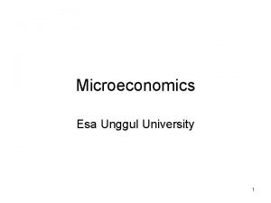 Microeconomics Esa Unggul University 1 Introduction Why study
