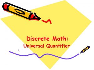 Discrete Math Universal Quantifier THE UNIVERSAL QUANTIFIE Many