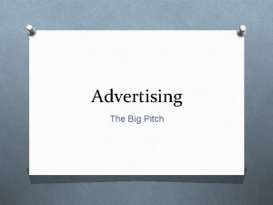 Advertising The Big Pitch Arguments for Advertising 1