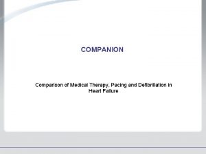 COMPANION Comparison of Medical Therapy Pacing and Defibrillation