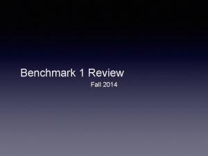 Benchmark 1 Review Fall 2014 Benchmark 1 Review
