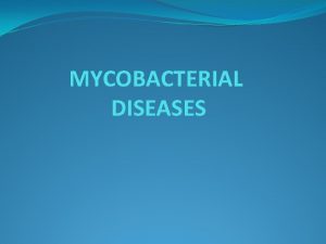 MYCOBACTERIAL DISEASES Mycobacterium tuberculosis Obligate aerobe acidfast rods