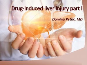 Druginduced liver injury part I Domina Petric MD