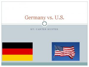 Germany vs U S BY CARTER HUSTED Parliament