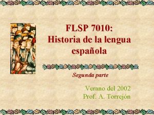 FLSP 7010 Historia de la lengua espaola Segunda