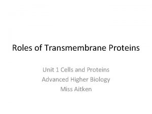 Roles of Transmembrane Proteins Unit 1 Cells and