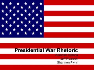 Presidential War Rhetoric Alannah Di Bona Jeff Ruziecki