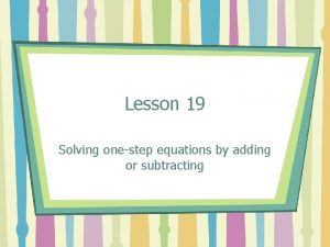 Lesson 19 Solving onestep equations by adding or